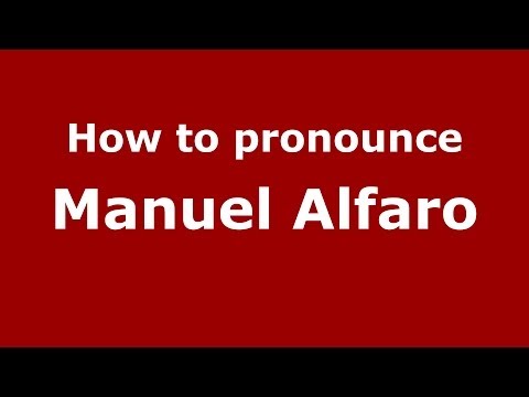 How to pronounce Manuel Alfaro (Spanish/Spain) - PronounceNames.com
