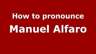 How to pronounce Manuel Alfaro