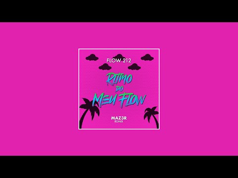 Flow 212 - Ritmo Do Meu Flow (MAZ3R Remix) (Official Lyric Video)