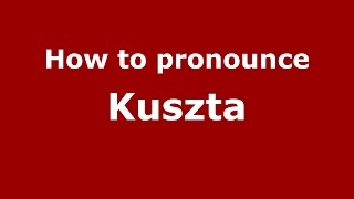 How to pronounce Kuszta