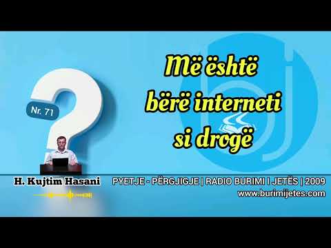 Pyetje - Përgjigje Nr. 71 | Më është bërë interneti si drogë