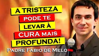 Por que a tristeza profunda pode ser o início da cura , PADRE FÁBIO DE MELO