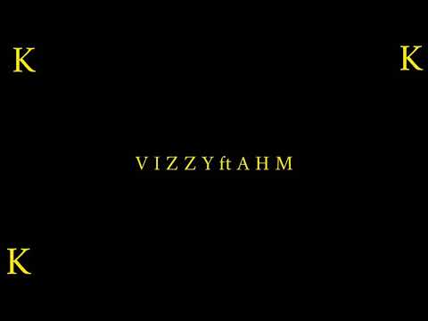 K - vizzy ft Ahm