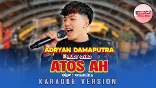 Download lagu ADRYAN DAMAPUTRA X RUSDY OYAG - ATOS AH [KARAOKE VERSION NO VOCAL] mp3