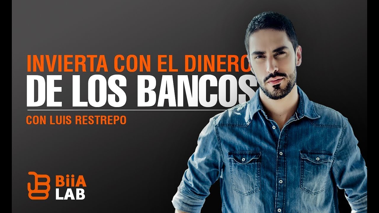 Invierta Con El Dinero De Los Bancos - Luis Restrepo
