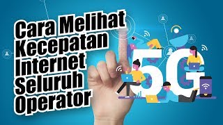 Tips Cara Mudah Melihat Kecepatan Internet Semua Operator di Area Wilayahmu