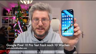 Google Pixel 10 Pro Test Fazit nach 10 Wochen