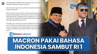 Momen Macron Sambut Prabowo Gunakan Bahasa Indonesia, Jadi Simbol Kedekatan RI-Prancis