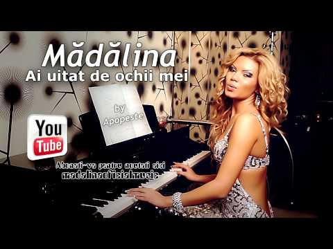 Madalina - Ai uitat de ochii mei ( Official Tarck ) 2013