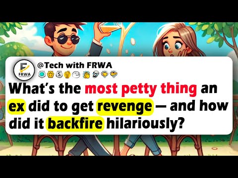 What’s The Most PETTY Thing An Ex Did To Get REVENGE — And How Did It BACKFIRE Hilariously?