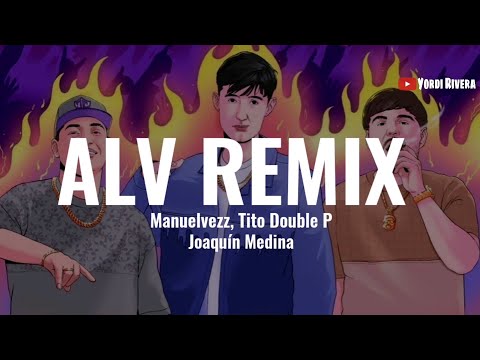 Manuelvezz, Tito Double P, Joaquin Medina - ALV Remix (LETRA)