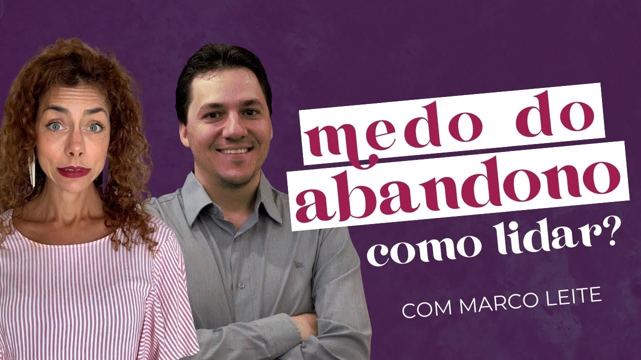 O MEDO DO ABANDONO E COMO SUPERAR com Marco Leite | soltos s.a.
