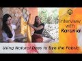 Interview with Karunia Fischer "Natural Dyes" Interview with Karunia Fischer "Natural Dyes"