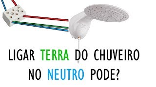 LIGAR TERRA NO NEUTRO DO CHUVEIRO PODE?