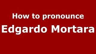How to pronounce Edgardo Mortara