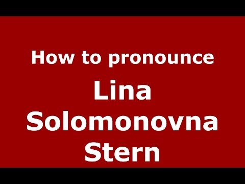 How to pronounce Lina Solomonovna Stern (Russian/Russia) - PronounceNames.com