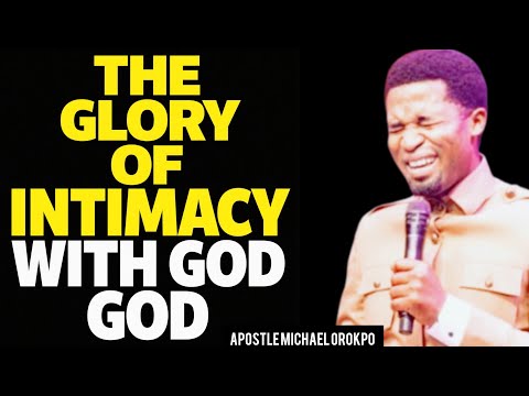 THE GLORY OF INTIMACY WITH GOD BY APOSTLE MICHAEL OROKPO (@KoinoniaGlobal
