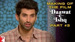 Making Of The Film - Daawat-e-Ishq | Part 3 | Aditya Roy Kapur | Parineeti Chopra