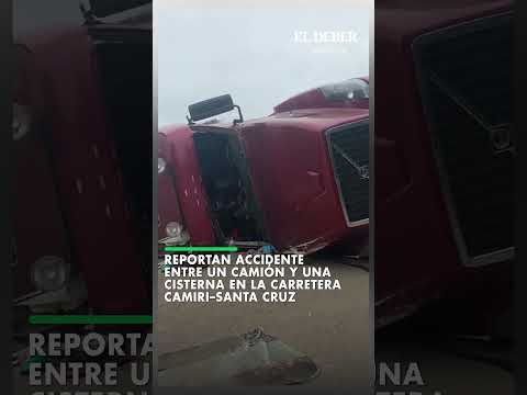 Un camión y una cisterna chocaron en la carretera Camiri–Santa Cruz