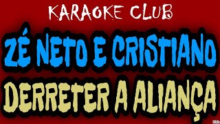 ZÉ NETO E CRISTIANO - DERRETER A ALIANÇA ( KARAOKÊ )