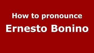 How to pronounce Ernesto Bonino
