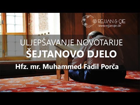 Uljepšavanje novotarije - šejtanovo djelo - hfz.mr. Muhammed Porča