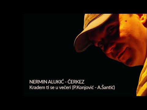 Nermin Alukić Čerkez - Kradem ti se u večeri