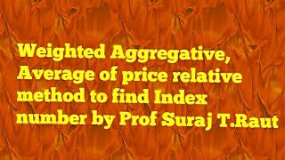 Weighted Aggregative, Average of price relative method to find index number formula and example