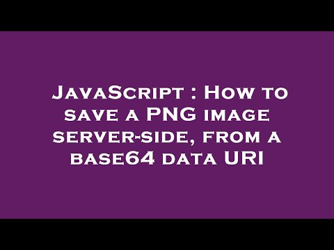 Javascript How To Save A Png Image Server Side From A Base64 Data Uri