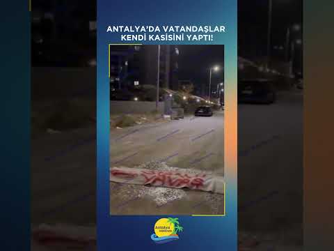 Antalya’da vatandaşlar kendi kasisini yaptı!