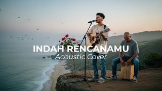Download lagu INDAH RENCANAMU (Acoustic Cover) mp3