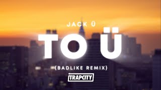 Cover art for Jack Ü - To Ü (BADLIKE Remix)