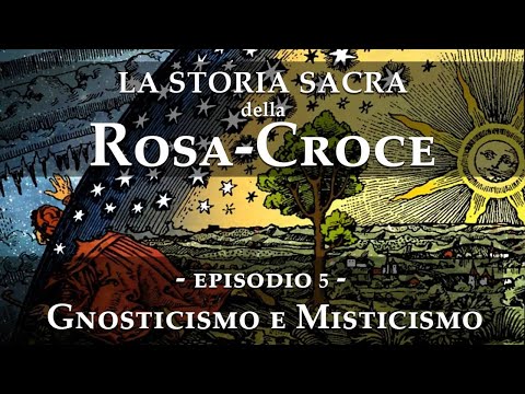 La storia sacra della RosaCroce - Episodio 5 - Gnosticismo e Misticismo