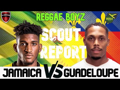 REGGAE BOYZ || GUADELOUPE SCOUT REPORT || GOLD CUP GROUP C