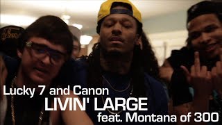Lucky 7 and Canon ft. Montana of 300 - Livin&#39; Large - shot by @ElectroFlying1