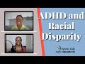 ADHD And Racial Disparity ADHD Adults ADHD Parenting