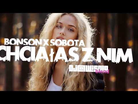 BONSON x SOBOTA   Chciałaś z Nim DjWiSNIA Blend Prod  KamX