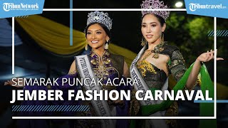Semarak Puncak Acara Jember Fashion Carnaval 2022, Ada Puteri Indonesia hingga Defile Terbaik