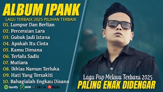 Download lagu LUMPUR DAN BERLIAN - IPANK FULL ALBUM TERBAIK (LIRIK) PERCERAIAN LARA - LAGU POP MELAYU TERBARU 2025 mp3