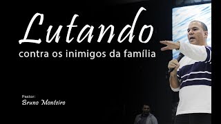 Lutando contra os inimigos da família - Bruno Monteiro