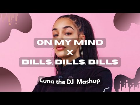Jorja Smith x Destiny's Child - On My Mind x Bills, Bills, Bills (Luna the DJ Mashup)
