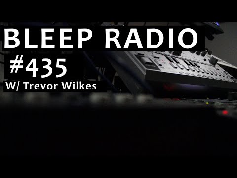 Bleep Radio #435 w/ Trevor Wilkes   [Electro, Acid, Breaks]