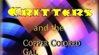 Critters and the Copper Colored Gal
