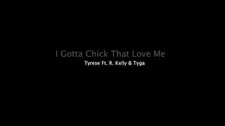 I Gotta Chick That Love Me - Tyrese Ft. R. Kelly &amp; Tyga