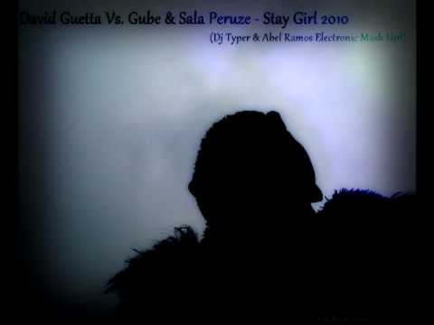 David Guetta Vs. Gube Vs. Sala Peruze - Stay Girl 2010 (Dj Typer Vs. Abel Ramos Electronic Mash Up)