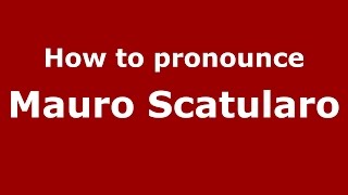 How to pronounce Mauro Scatularo