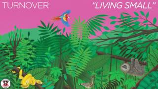 Turnover - &quot;Living Small&quot; (Official Audio)