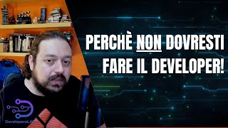 Perchè NON dovresti fare il Developer!
