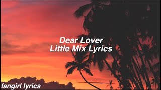 Dear Lover || Little Mix Lyrics