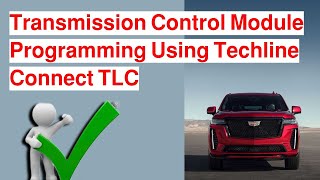 2010-2023 Gmc_Cadillac_Chevrolet  Transmission Control Module Programming Using Techline Connect TLC